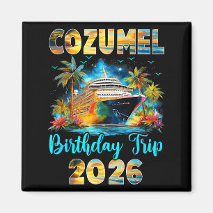 Cozumel Birthday Trip 2026 Family Birthday Cruise  Magnet