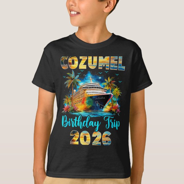 Cozumel Birthday Trip 2026 Family Birthday Cruise  T-Shirt (Front)