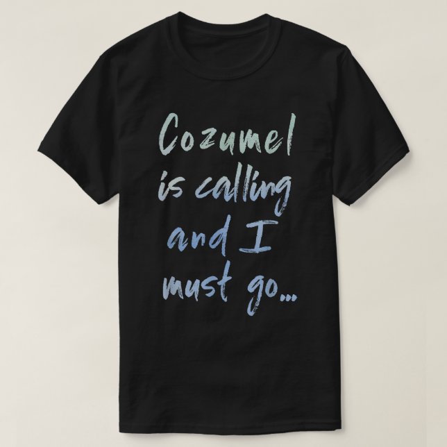 Cozumel Is Calling And I Must Go Souvenir Tee  (Design Front)