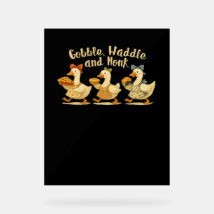 Cozy Fall Season Goose Gobble Waddle Honk Cute Cot Acrylic Sign