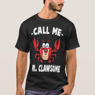 Crab  Call Me Mr Clawsome  Lobster  Shellfish  Che T-Shirt
