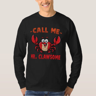 Crab Call Me Mr Clawsome Lobster Shellfish Che T-Shirt