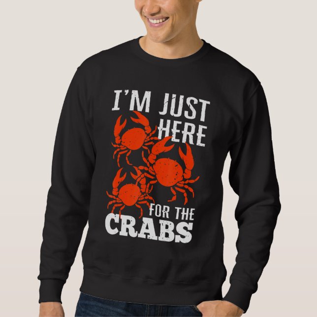 Crab Eating  Im Just Here For The Crabs Sweatshirt (Front)