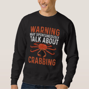 Crab Hunter Warning May Spontaneously Talk About C Sweatshirt