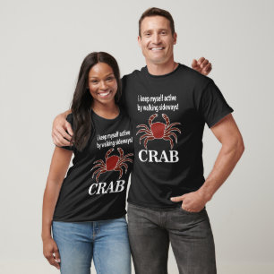 Crab I Keep Myself Active By Walking Sideways Crab T-Shirt
