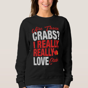 Crab Lover I Really Love Crabs Sweatshirt