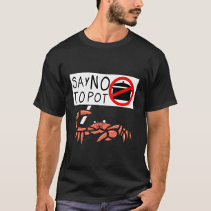 Crab Saying Say No To Pot Lobster Crawfish T-Shirt
