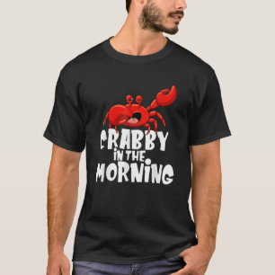 Crabby In The Morning Crab Lover Crustacean Ocean  T-Shirt