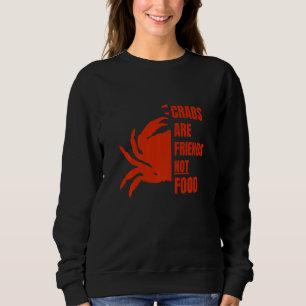 Crabs Are Friends Not Food  Hermit Crab Pet Owner  Sweatshirt
