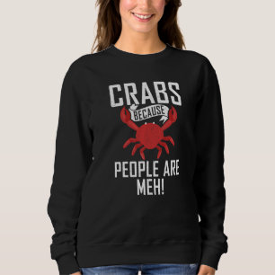 Crabs Because People Are Meh Statement Crab Owner Sweatshirt