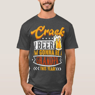 Crack A Beer I'm Gonna Be A Grandpa This Year Funn T-Shirt
