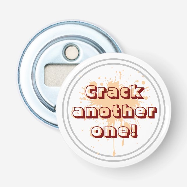 Crack another one! Bottle Opener (Front)