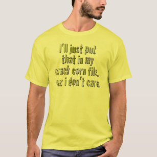 Crack Corn Don't Care T-Shirt
