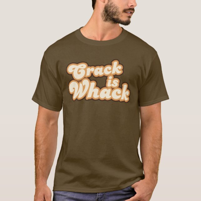 Crack is Whack T-Shirt (Front)