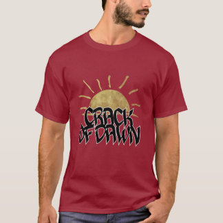 CRACK OF DAWN T-Shirt