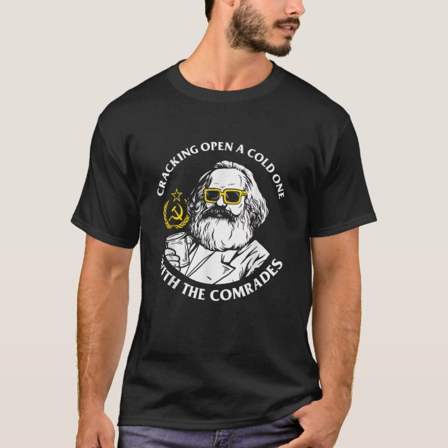 Crack Open A Cold One With The Comrades Karl Marx  T-Shirt (Front)