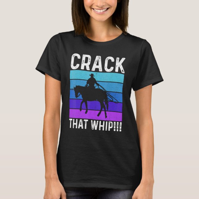 Crack That Whip Horse Riding Equestrian Horse Love T-Shirt (Front)
