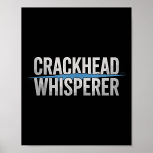 Crackhead Whisperer Police Officer  Poster