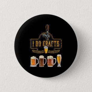 Craft Beer I Do Crafts Home Brew All Type Of Beer 6 Cm Round Badge