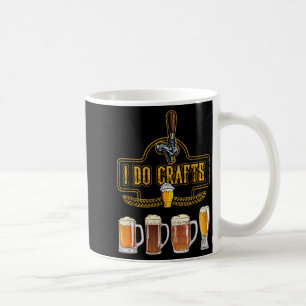 Craft Beer I Do Crafts Home Brew All Type Of Beer  Coffee Mug