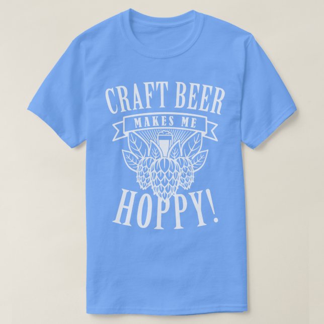 Craft Beer Makes Me Hoppy T-Shirt (Design Front)