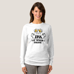Craft Beer Shirt Drinking IPA Lot When I Drink