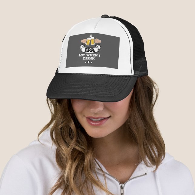 Craft Beer Shirt Drinking IPA Lot When I Drink Trucker Hat (In Situ)