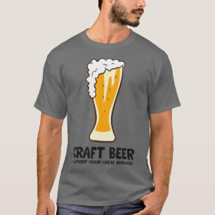 Craft Beer Support Your Local Brewery Craft Beer T-Shirt