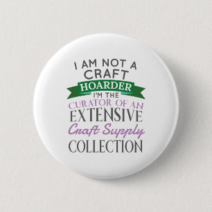 Craft Crafter Not Craft Hoarder Curator Collection 6 Cm Round Badge