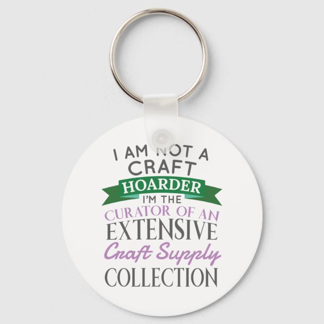 Craft Crafter Not Craft Hoarder Curator Collection Key Ring (Front)