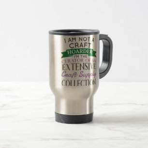 Craft Crafter Not Craft Hoarder Curator Collection Travel Mug