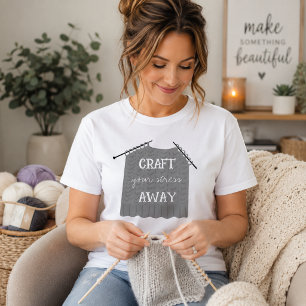 Craft your stress Away Funny  T-Shirt