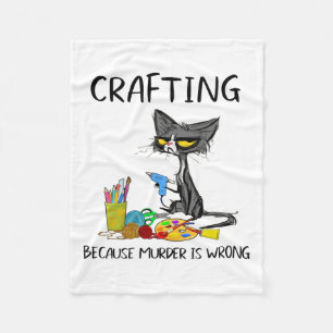 Crafting Because Murder Is Wrong Crafting Cat  Fleece Blanket