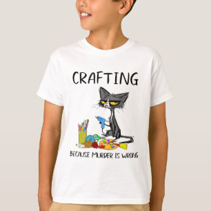 Crafting Because Murder Is Wrong Crafting Cat T-Shirt