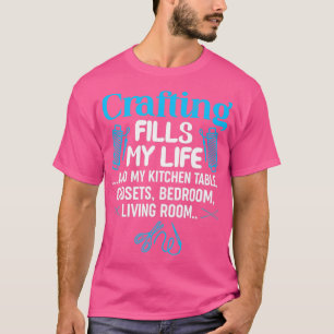 Crafting Fills My Life And My Kitchen Manufacturin T-Shirt