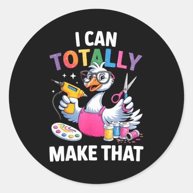 Crafting Funny Goose I Can Totally Make That Diy M Classic Round Sticker (Front)
