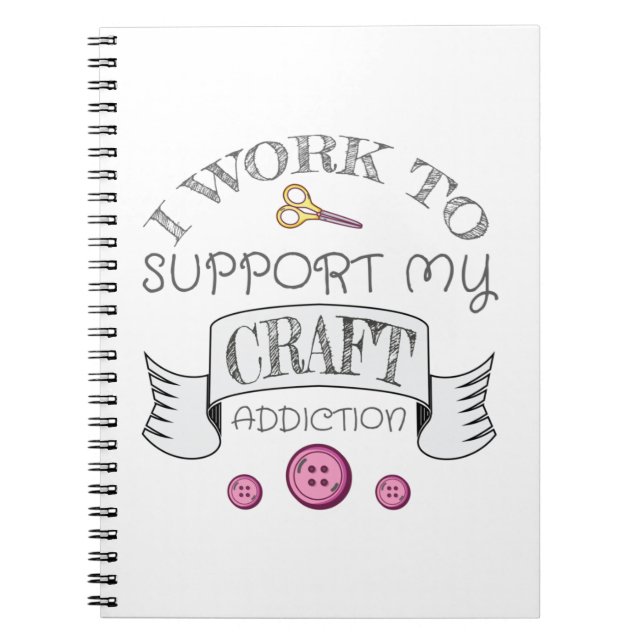 Crafting Gift Work Support My Crafting Addiction Notebook (Front)