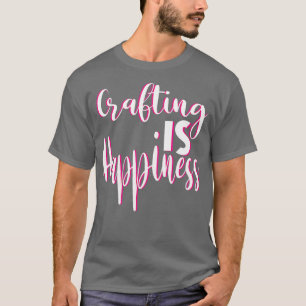 Crafting Is Happiness Cute  For Crafters Paper Cra T-Shirt