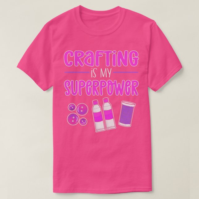 Crafting Is My Superpower  T-Shirt (Design Front)