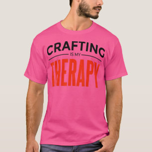 Crafting is my therapy 1  T-Shirt