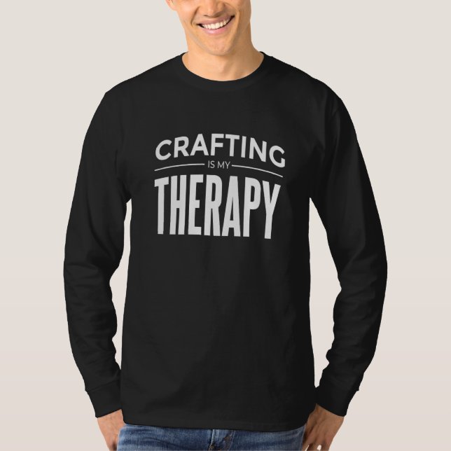 Crafting Is My Therapy 2 T-Shirt (Front)