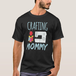 Crafting Mommy  Craft Crafter Hobby Mom Mother Mam T-Shirt