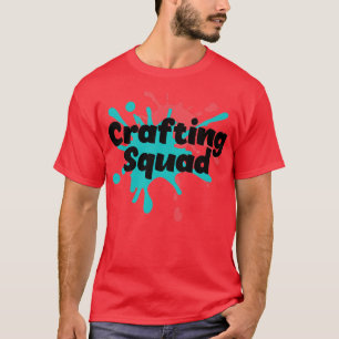 Crafting Squad Funny Hobby Crafter  T-Shirt