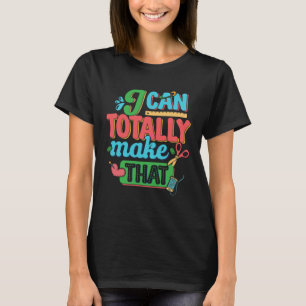 Crafting Totally Make That Crafty Artist Crafter T T-Shirt