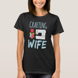 Crafting Wife Crafter Craft Hobby T-Shirt