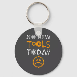 Craftsman And Tool Lover Meme No New Tools Today Key Ring
