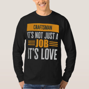 Craftsman Is Not Just A Job Its Love Passion Over  T-Shirt