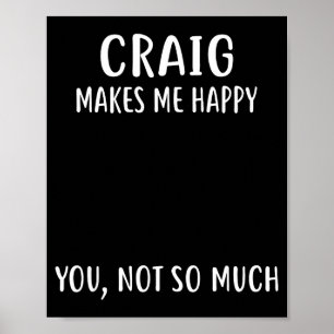 Craig Makes Me Happy, You Not So Much Name Shirt  Poster