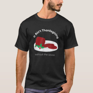 Cranberry Sauce Thanksgiving Day  T-Shirt
