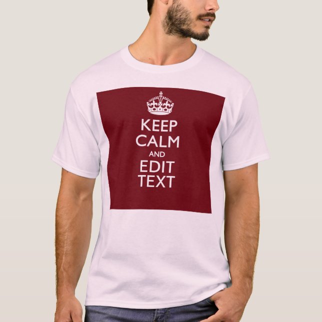 Cranberry Wine Burgundy Keep Calm Have Your Text T-Shirt (Front)